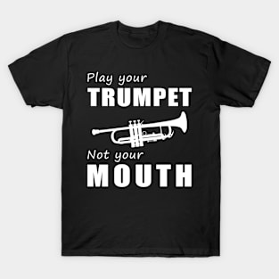 Trumpet Your Tunes, Not Your Words! Play Your Trumpet, Not Just Talk! T-Shirt